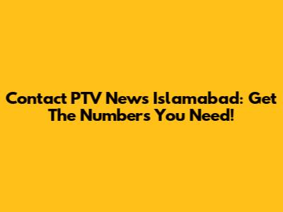 Contact PTV News Islamabad: Get The Numbers You Need!