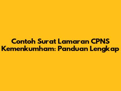 Contoh Surat Lamaran CPNS Kemenkumham: Panduan Lengkap