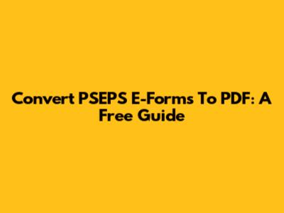 Convert PSEPS E-Forms To PDF: A Free Guide