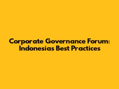 Corporate Governance Forum: Indonesia's Best Practices