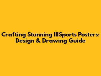 Crafting Stunning IIISports Posters: Design & Drawing Guide