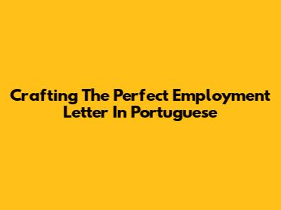 Crafting The Perfect Employment Letter In Portuguese