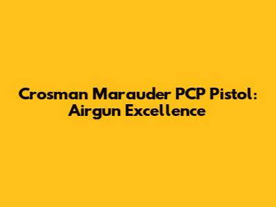 Crosman Marauder PCP Pistol: Airgun Excellence
