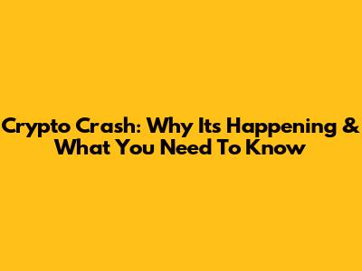 Crypto Crash: Why It's Happening & What You Need To Know