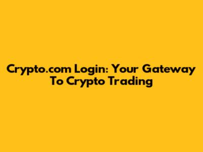 Crypto.com Login: Your Gateway To Crypto Trading