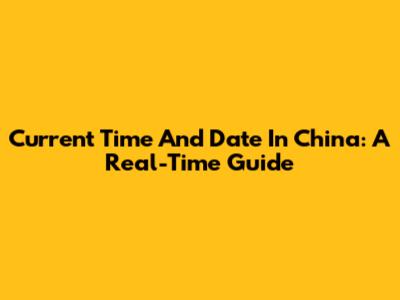 Current Time And Date In China: A Real-Time Guide