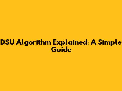 DSU Algorithm Explained: A Simple Guide
