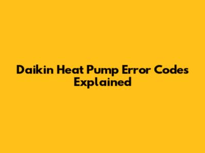 Daikin Heat Pump Error Codes Explained