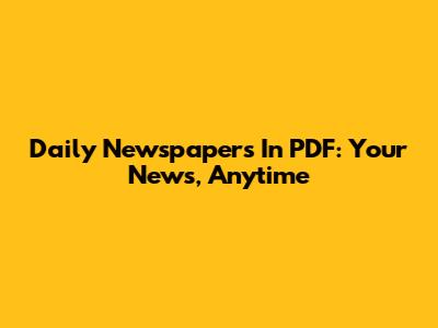 Daily Newspapers In PDF: Your News, Anytime