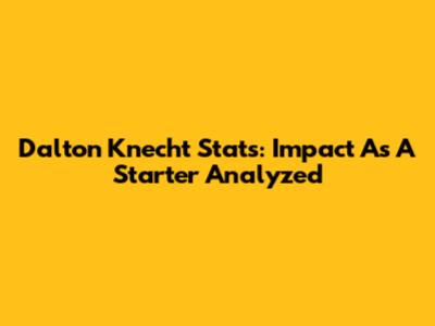 Dalton Knecht Stats: Impact As A Starter Analyzed
