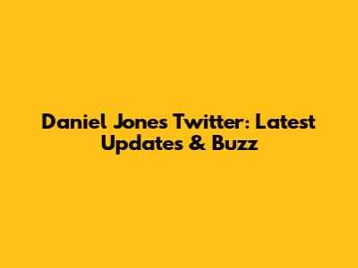 Daniel Jones Twitter: Latest Updates & Buzz