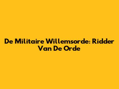 De Militaire Willemsorde: Ridder Van De Orde