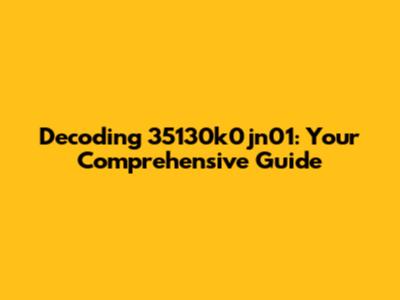Decoding 35130k0jn01: Your Comprehensive Guide