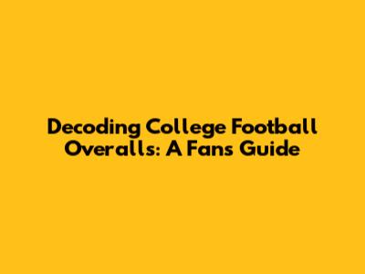 Decoding College Football Overalls: A Fan's Guide