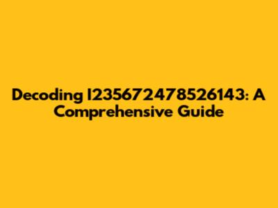 Decoding I235672478526143: A Comprehensive Guide