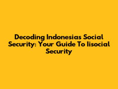 Decoding Indonesia's Social Security: Your Guide To Iisocial Security