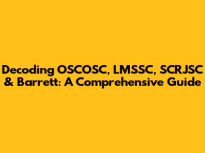 Decoding OSCOSC, LMSSC, SCRJSC & Barrett: A Comprehensive Guide