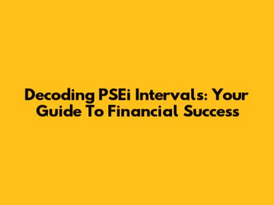 Decoding PSEi Intervals: Your Guide To Financial Success