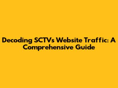 Decoding SCTV's Website Traffic: A Comprehensive Guide