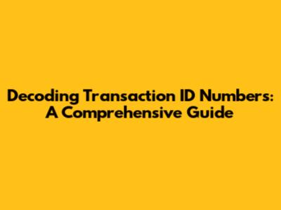 Decoding Transaction ID Numbers: A Comprehensive Guide