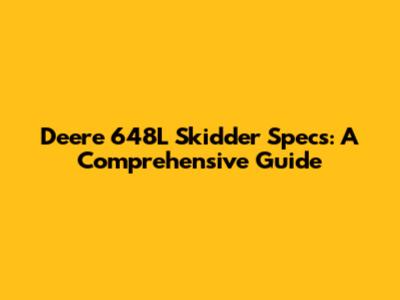 Deere 648L Skidder Specs: A Comprehensive Guide