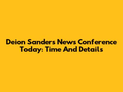 Deion Sanders News Conference Today: Time And Details