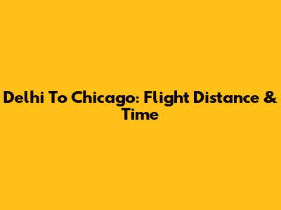 Delhi To Chicago: Flight Distance & Time
