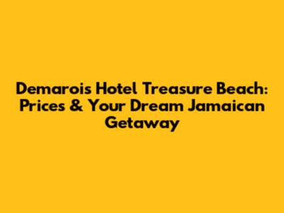 Demarois Hotel Treasure Beach: Prices & Your Dream Jamaican Getaway