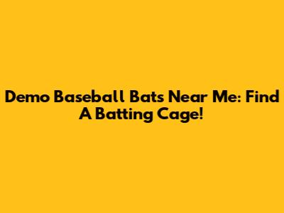 Demo Baseball Bats Near Me: Find A Batting Cage!