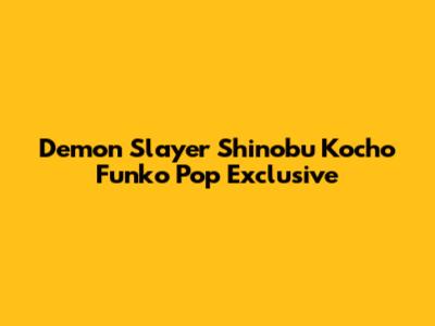 Demon Slayer Shinobu Kocho Funko Pop Exclusive