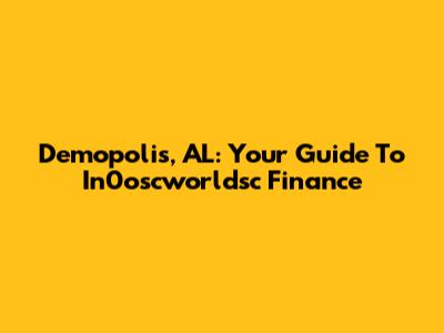 Demopolis, AL: Your Guide To In0oscworldsc Finance