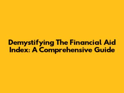 Demystifying The Financial Aid Index: A Comprehensive Guide