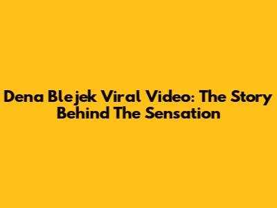 Dena Blejek Viral Video: The Story Behind The Sensation