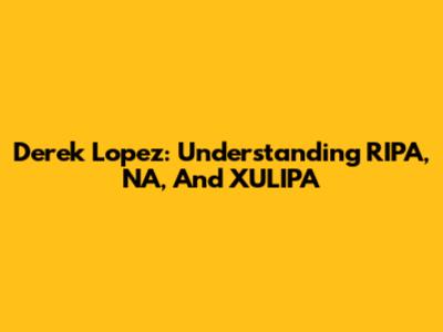 Derek Lopez: Understanding RIPA, NA, And XULIPA