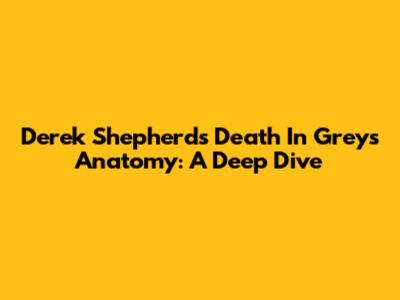 Derek Shepherd's Death In Grey's Anatomy: A Deep Dive