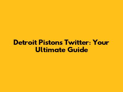 Detroit Pistons Twitter: Your Ultimate Guide