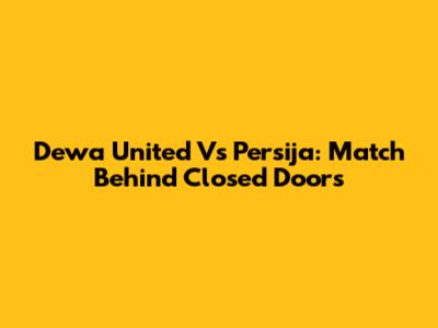 Dewa United Vs Persija: Match Behind Closed Doors