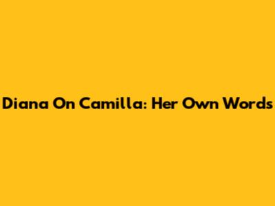 Diana On Camilla: Her Own Words