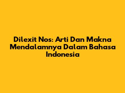 Dilexit Nos: Arti Dan Makna Mendalamnya Dalam Bahasa Indonesia