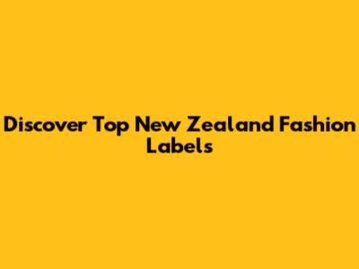 Discover Top New Zealand Fashion Labels