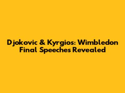 Djokovic & Kyrgios: Wimbledon Final Speeches Revealed