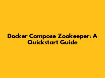 Docker Compose Zookeeper: A Quickstart Guide