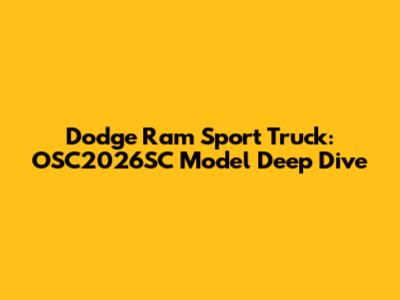 Dodge Ram Sport Truck: OSC2026SC Model Deep Dive