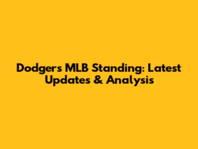 Dodgers' MLB Standing: Latest Updates & Analysis