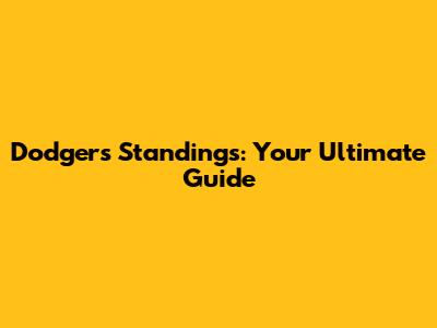 Dodgers' Standings: Your Ultimate Guide
