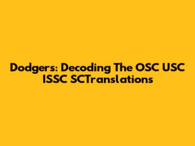 Dodgers: Decoding The OSC USC ISSC SCTranslations
