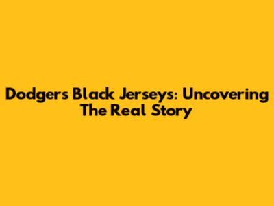 Dodgers Black Jerseys: Uncovering The Real Story