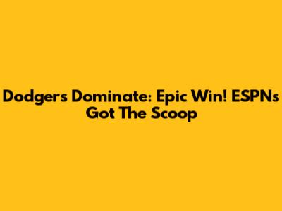 Dodgers Dominate: Epic Win! ESPN's Got The Scoop