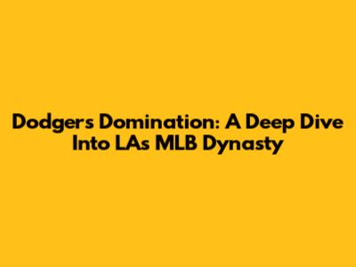 Dodgers Domination: A Deep Dive Into LA's MLB Dynasty