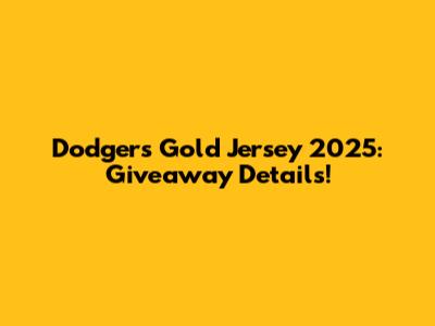 Dodgers Gold Jersey 2025: Giveaway Details!
